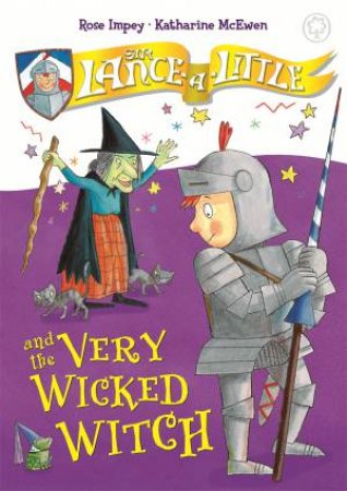Sir Lance-A-Little And The Very Wicked Witch by Rose Impey & Katharine McEwen