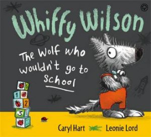 Whiffy Wilson: The Wolf Who Wouldn't Go To School by Caryl Hart