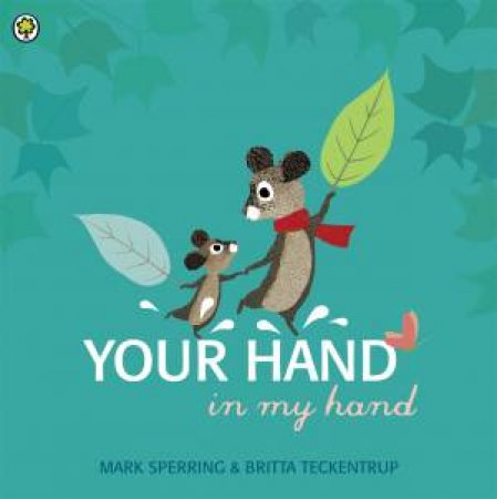Your Hand In My Hand by Mark Sperring & Britta Teckentrup
