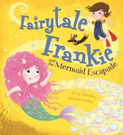 Fairytale Frankie: Fairytale Frankie And The Mermaid Escapade by Greg Gormley & Steven Lenton