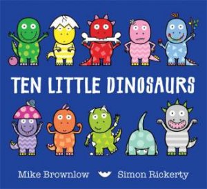 Ten Little: Ten Little Dinosaurs by Mike Brownlow