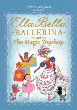 Ella Bella Ballerina And The Magic Toyshop by James Mayhew