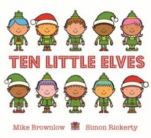 Ten Little Elves by Mike Brownlow & Simon Rickerty
