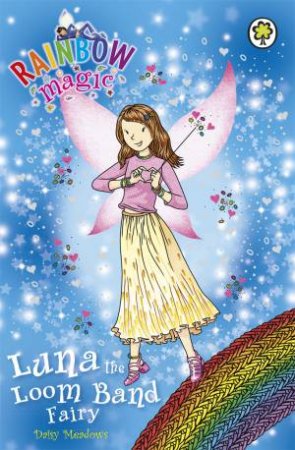 Rainbow Magic: Luna The Loom Band Fairy by Daisy Meadows
