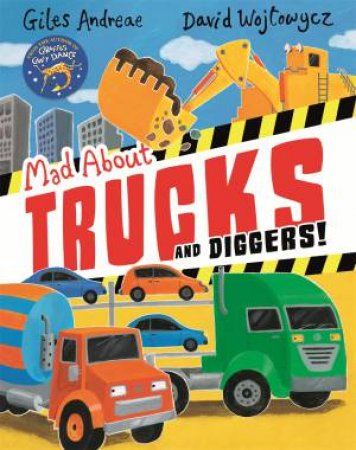 Mad About Trucks And Diggers! by Giles Andreae & David Wojtowycz