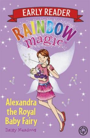 Rainbow Magic Early Reader: Alexandra the Royal Baby Fairy by Daisy Meadows