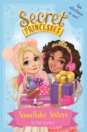 Snowflake Sisters (Two Adventures In One!) by Rosie Banks