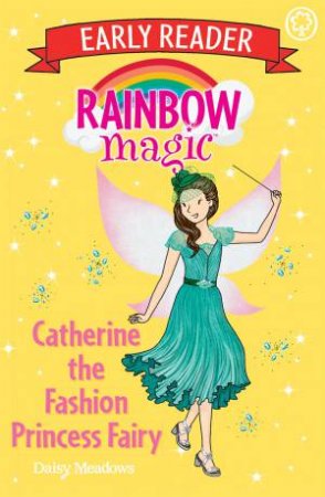 Rainbow Magic Early Reader: Catherine The Fashion Princess Fairy by Daisy Meadows