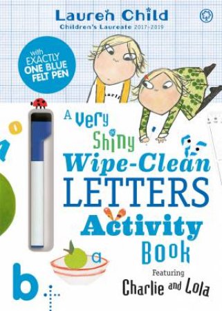 Charlie And Lola: Charlie And Lola A Very Shiny Wipe-Clean Letters Activity Book by Lauren Child