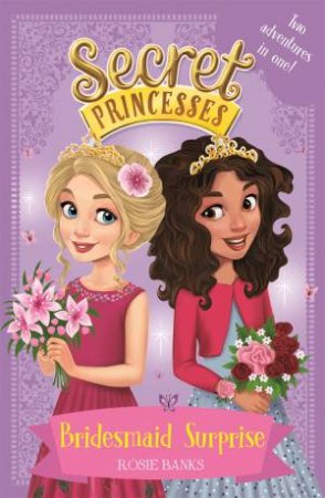 Secret Princesses: Bridesmaid Surprise by Rosie Banks