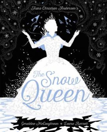 The Snow Queen by Geraldine McCaughrean & Hans Christian Andersen & Laura Barrett
