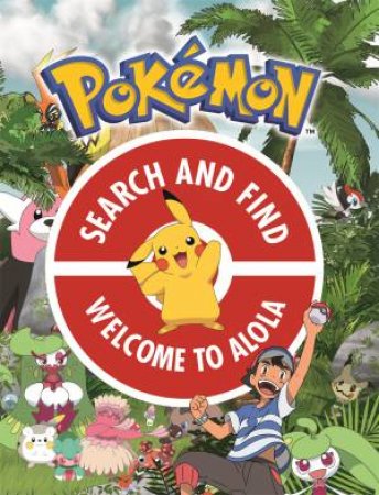 The Official Pokemon Search And Find: Welcome To Alola by Pokemon