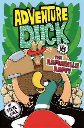 Adventure Duck vs The Armadillo Army by Steve Cole & Aleksei Bitskoff