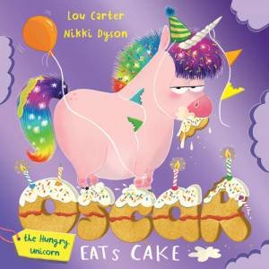 Oscar the Hungry Unicorn Eats Cake by Lou Carter & Nikki Dyson