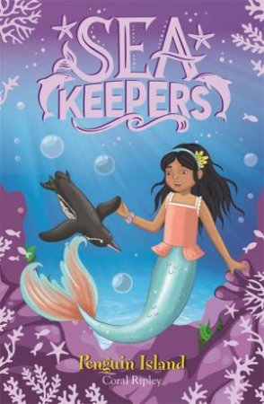 Sea Keepers: Penguin Island by Coral Ripley