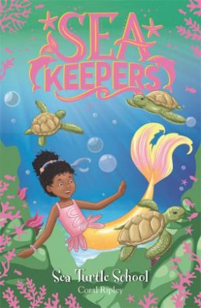 Sea Keepers: Sea Turtle School by Coral Ripley