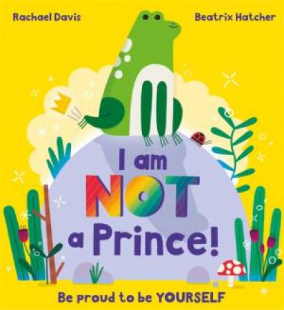 I Am NOT A Prince by Rachael Davis & Beatrix Hatcher
