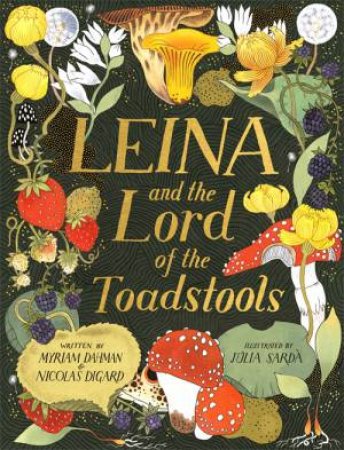 Leina And The Lord Of The Toadstools by Myriam Dahman & Nicolas Digard & Julia Sarda
