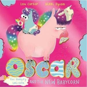 Oscar The Hungry Unicorn And The New Babycorn by Lou Carter & Nikki Dyson