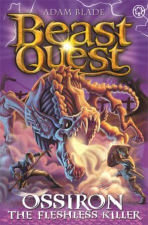 Beast Quest: Ossiron The Fleshless Killer by Adam Blade