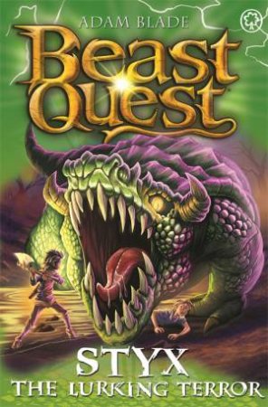 Beast Quest: Styx The Lurking Terror by Adam Blade