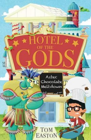 Hotel of the Gods: Aztec Chocolate Meltdown by Tom Easton & Steve Brown