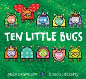 Ten Little Bugs by Mike Brownlow & Simon Rickerty