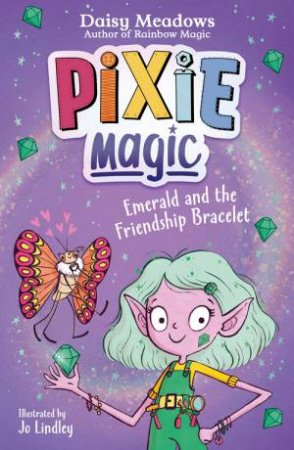 Pixie Magic: Emerald and the Friendship Bracelet by Daisy Meadows