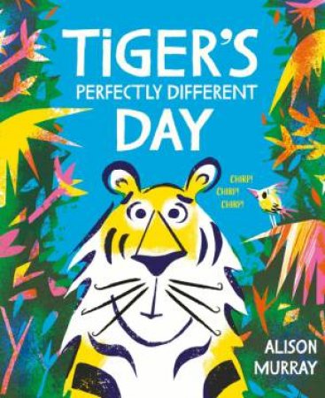 Tiger's Perfectly Different Day by Alison Murray
