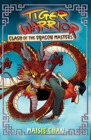 Tiger Warrior: Clash of the Dragon Masters by Maisie Chan