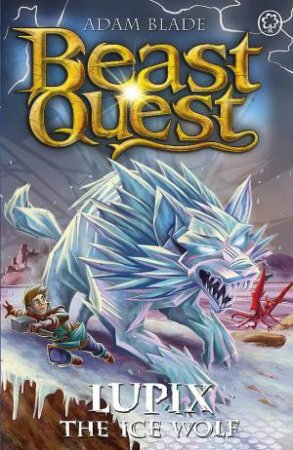 Beast Quest: Lupix the Ice Wolf by Adam Blade