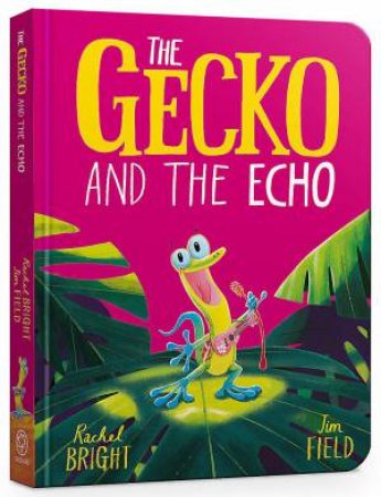 The Gecko and the Echo by Rachel Bright & Jim Field