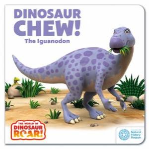 World of Dinosaur Roar! Dinosaur Chew: The Iguanodon by Peter Curtis