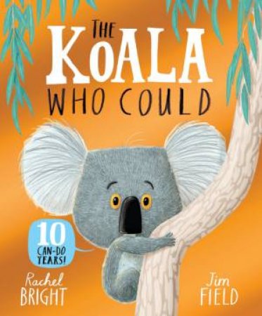 The Koala Who Could by Rachel Bright & Jim Field