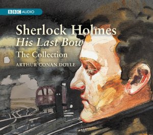 Sherlock Holmes: His Last Bow (Collected) 8CD by Sir Arthur Conan Doyle