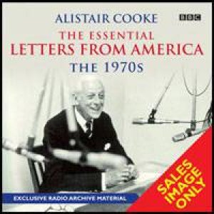 Alistair Cooke Essential Letters From America: The 1970s  (4CD) by Alistair Cooke