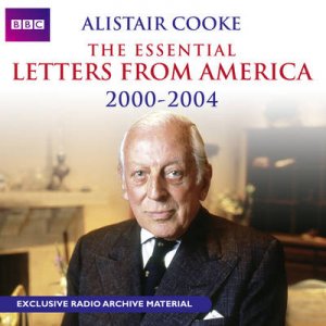 The Essential Letters From America: The 00s 4/300 by Alistair Cooke