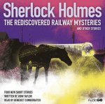 Sherlock Holmes The Rediscovered Railway Mysteries and Other Stories