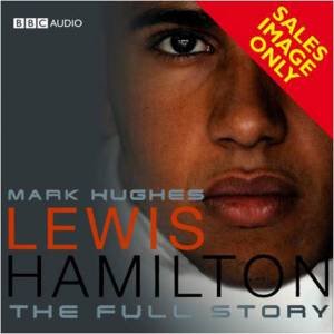 Lewis Hamilton: The Full Story Abridged 2/150 by Mark Hughes