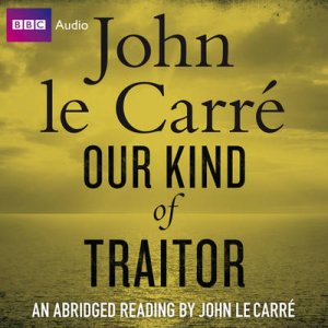 Our Kind of Traitor Abridged 4/240 by John Le Carre