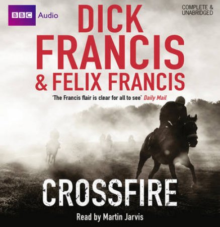 Crossfire Unabridged 10/720 by Dick Francis & Felix Francis