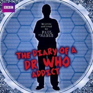 The Diary of a Doctor Who Addict UA 4/300 by Paul Magrs