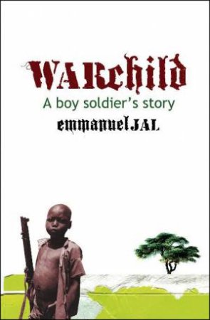 War Child: A Boy Soldier's Story by Emmanuel Jal