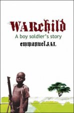 War Child A Boy Soldiers Story