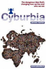 Cyburbia The Dangerous Idea Thats Changing How We Live and Who We Are