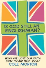 Is God Still an Englishman How We Lost Our Faith and Found New Soul