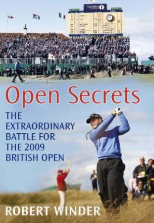 Open Secrets: The Extraordinary Battle For The 2009 British Open by Robert Winder