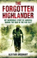 Forgotten Highlander My Incredible Story of Survival During the War in the Far East