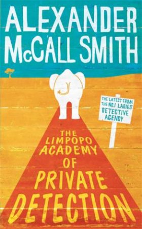 The Limpopo Academy Of Private Detection by Alexander McCall Smith