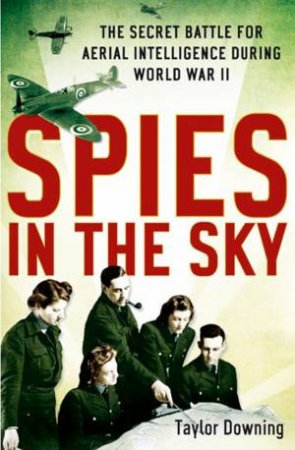 Spies in the Sky by Taylor Downing